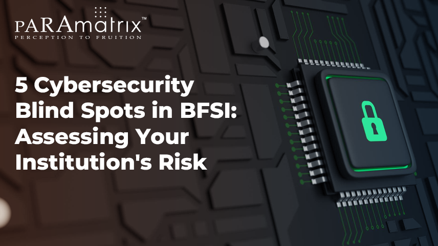 5 Cybersecurity Blind Spots in BFSI: Assessing Your Institution's Risk