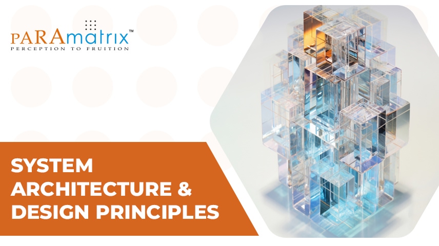 System Architecture & Design Principles: Building for the Future